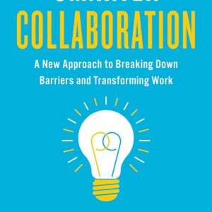 Smarter Collaboration: A New Approach to Breaking Down Barriers and Transforming Work