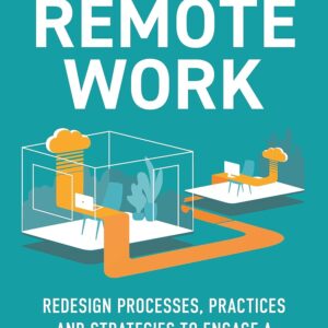 Remote Work: Redesign Processes, Practices and Strategies to Engage a Remote Workforce