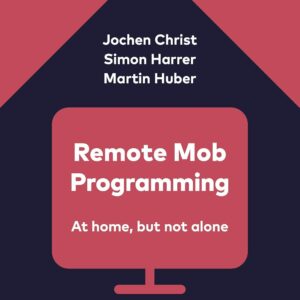 Remote Mob Programming: At home, but not alone.