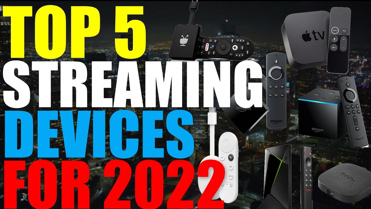 TOP 5 STEAMING DEVICES FOR 2022 – BEST STREAMING DEIVCES FOR 2022, DID I GET THIS RIGHT THIS TIME?