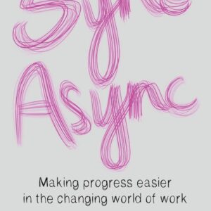 Sync Async: Making progress easier in the changing world of work